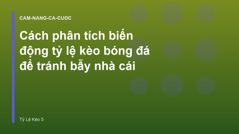 Cách phân tích biến động tỷ lệ kèo bóng đá để tránh bẫy nhà cái