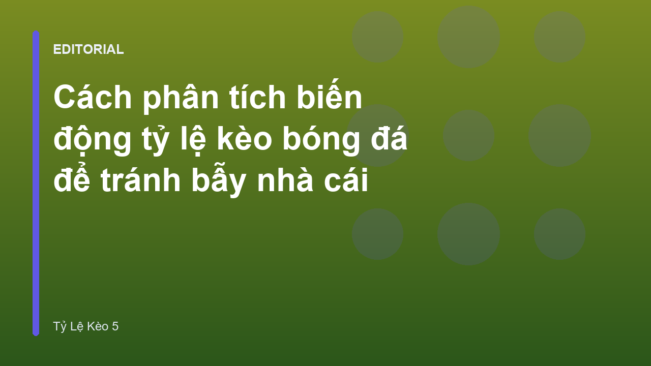 Phân tích biến động tỷ lệ kèo bóng đá