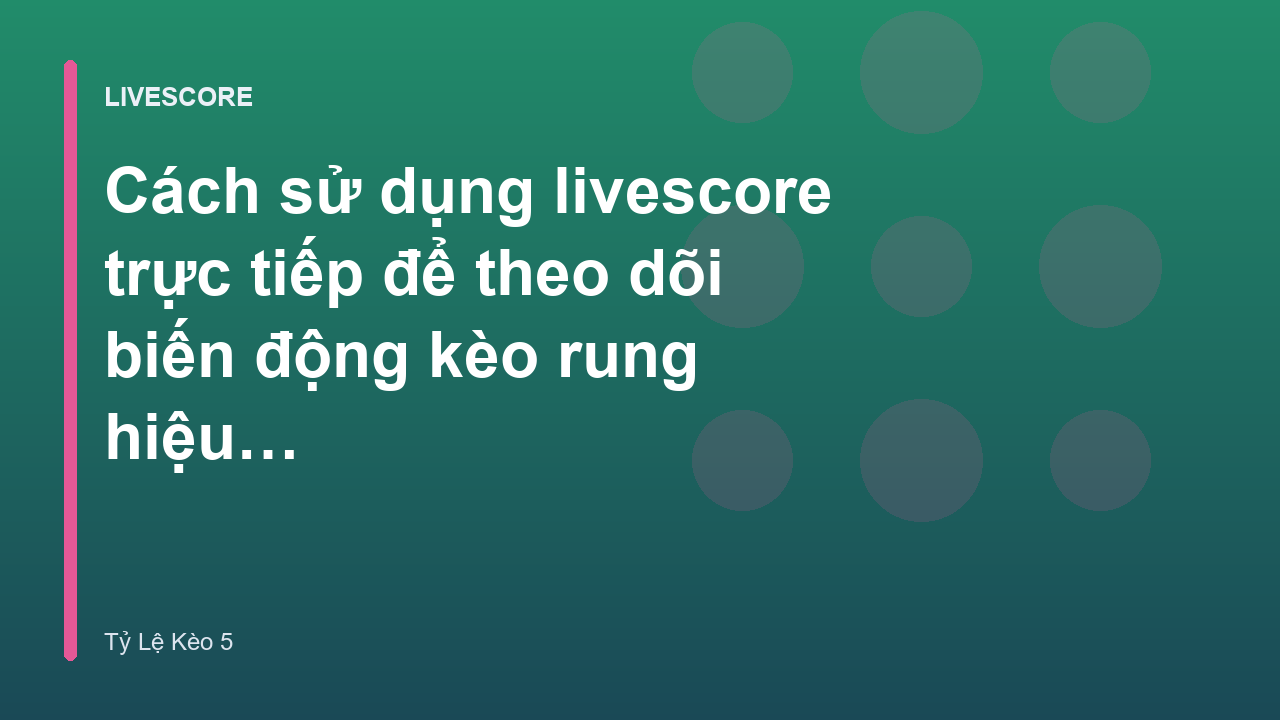 Cách sử dụng livescore trực tiếp để theo dõi biến động kèo rung hiệu quả