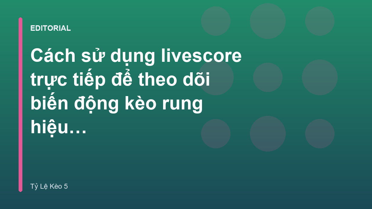 Theo dõi livescore trực tiếp để đánh kèo rung