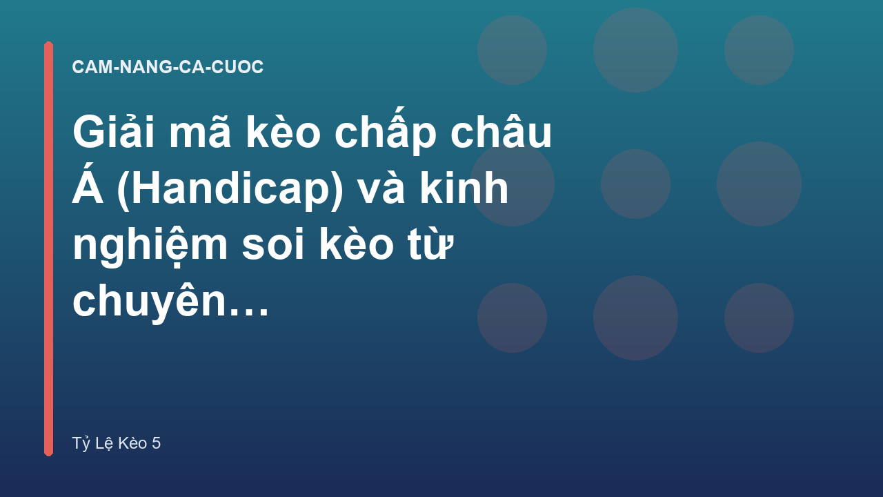 Giải mã kèo chấp châu Á (Handicap) và kinh nghiệm soi kèo từ chuyên gia