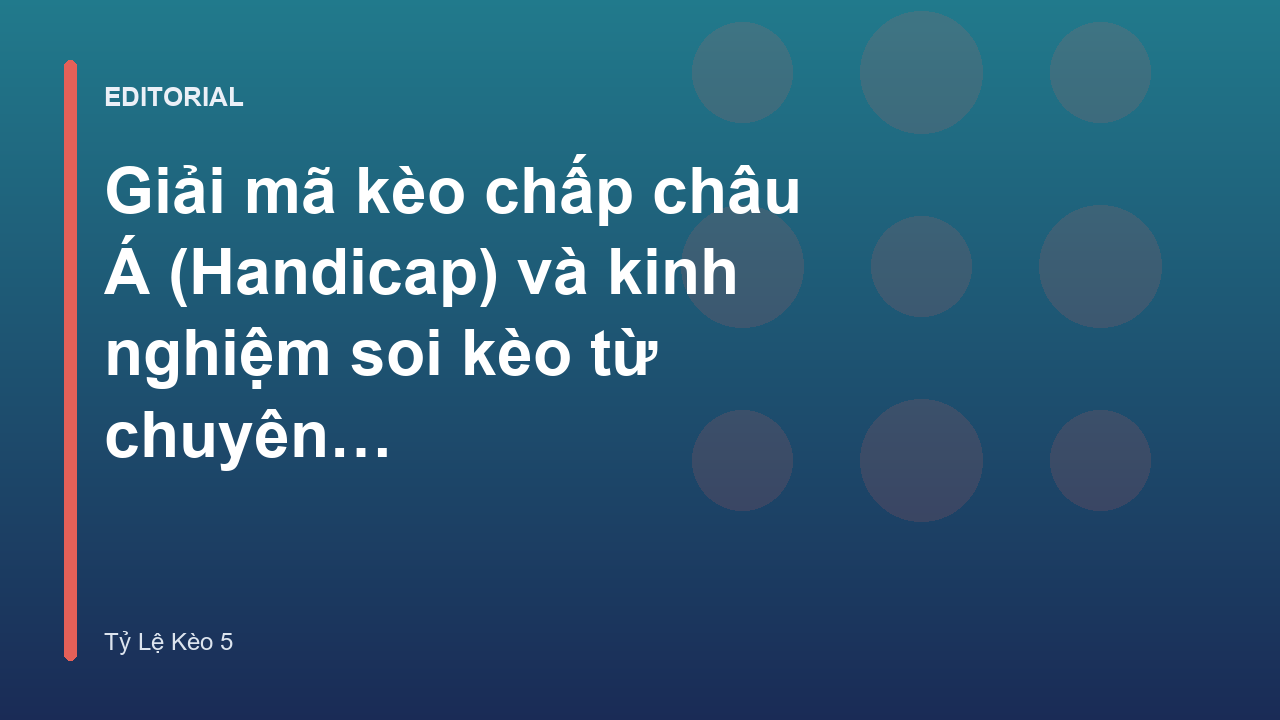 Giải mã kèo chấp châu Á và kinh nghiệm soi kèo bóng đá