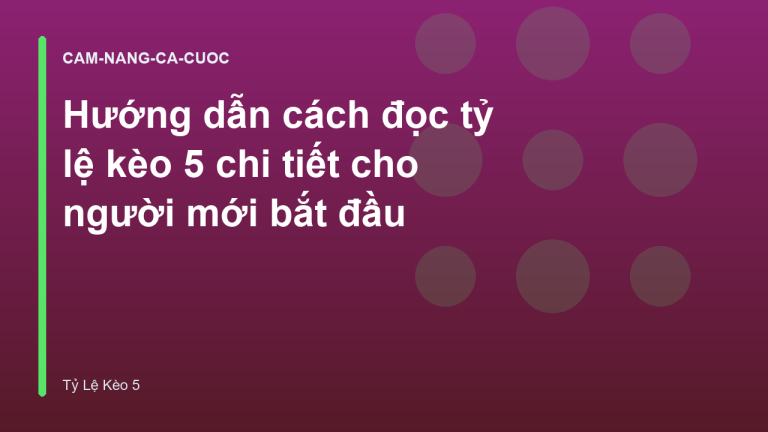 Hướng dẫn cách đọc tỷ lệ kèo 5 chi tiết cho người mới bắt đầu